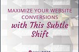 Maximize Your Website Conversions with This Subtle Shift