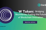 W Token: Bridging Boundaries, Fueling the Future of Blockchain Innovation