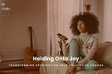 Holding onto Joy: Transforming Frustration into Collective Change