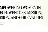 Empowering Women in Tech: Wentors’ Mission, Vision, and Core Values
