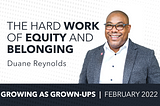 The Hard Work of Equity and Belonging with Duane Reynolds