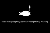 Threat Intelligence | Analysis of Token Vesting Phishing Poisoning