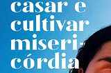 querer casar é cultivar misericórdia.