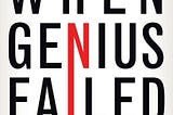 Book #8: When Genius Failed by Roger Lowenstein