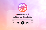🤓 First Time to Ooh La La? — An Overview of the Main Features!