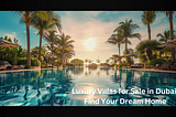 Luxury Villas for Sale in Dubai | Find Your Dream Home