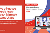 Five things you should know about Microsoft Teams Usage