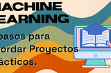 Una introducción a cómo abordar un proyecto de Machine Learning en 6 pasos.
