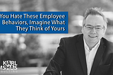 If You Hate These Employee Behaviors, Imagine What They Think of Yours by Karl Bimshas