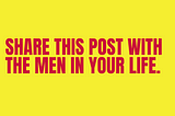 Share This Post With the Men in Your Life