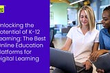 The Best Online Education Platforms for Digital Learning in K-12