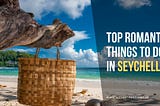 Top Romantic Things To Do in Seychelles