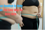 How to Lose Belly Fat for Girls: The Lazy Way with Simple Math and Easy Guidelines