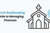 Church Bookkeeping: Guide to Managing Finances