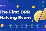 The First DPR Halving Event