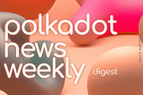Polkadot Ecosystem Weekly Digest. March 4–10/2024
