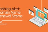 Phishing Alert: Domain Name Renewal Scams
