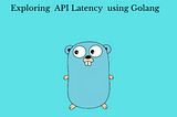 Exploring API latency analysis using Golang
