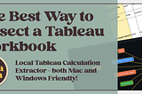The Best Way to Dissect a Tableau Workbook