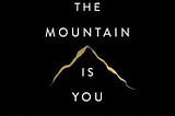 Top 10 Takeaways From “The Mountain Is You”