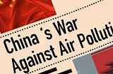 China’s war against air pollution, what India can learn before it’s too late!