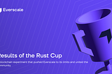 Results of the Rust Cup — a blockchain experiment that pushed Everscale to its limits and united…