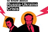 What You Need to Know About Russia-Ukraine Crisis