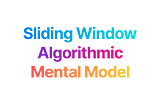 Sliding Window Algorithmic Mental Model