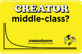 There Will Never be a Creator Middle Class and Why That’s Good