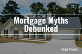 Mortgage Myths Debunked