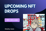 5 Upcoming NFT Drops (16th-19th June)