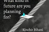 What kind of future are you planning for?