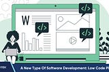 A New Type Of Software Development: Low Code Platform