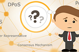 An easy to understand guide to PoW, PoS, DPoS, consensus mechanism and super representative