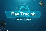 Unleashing Creativity: OPPO and Createra Join Forces to Empower the Gaming Metaverse