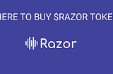 WHERE TO BUY $RAZOR TOKENS