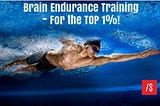 Brain Endurance Training — For the TOP 1%!