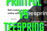 Printful vs Teespring