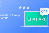 Want to Launch an In-App Chat Soon? Let APIs Do the Legwork.