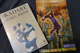 Books from the Albanian writer Kadare: Broken April, translated into French, and Shkaba.