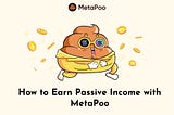 How to Earn Passive Income with MetaPoo — a DeFi protocol