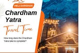How long does the Chardham Yatra take to complete?