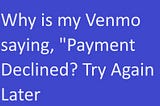 Troubleshooting Venmo Payment Declines and Issues