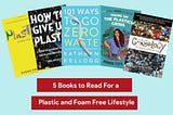Book List: 5 Books to Read For a Plastic and Foam Free Lifestyle