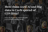 How china used AI and Big data to Curb COVID -19 Spread?