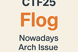 EG-CERT CTF25 Flog: Nowadays Arch Issues