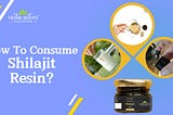 Best Ways to consume Shilajit Resin