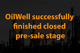 OilWell successfully finished its closed pre-sale stage