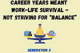 For Gen X Moms, Early Career Years Meant Work-Life Survival, Not Striving for “Balance”