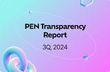 PEN | Transparency Report (3Q,2024)